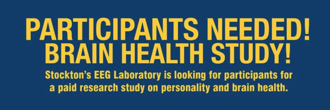PARTICIPANTS NEEDED! BRAIN HEALTH STUDY! Stockton’s EEG Laboratory is looking for participants for a paid research study on personality and brain health.